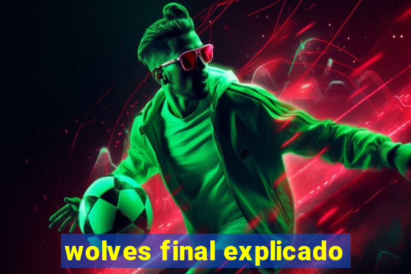 wolves final explicado